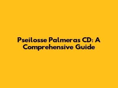 Pseilosse Palmeras CD: A Comprehensive Guide