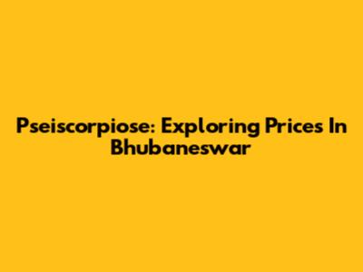 Pseiscorpiose: Exploring Prices In Bhubaneswar