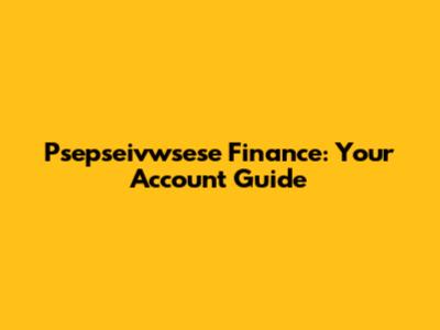 Psepseivwsese Finance: Your Account Guide