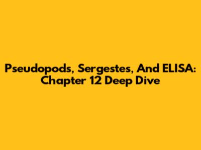 Pseudopods, Sergestes, And ELISA: Chapter 12 Deep Dive