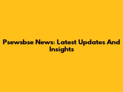 Psewsbse News: Latest Updates And Insights