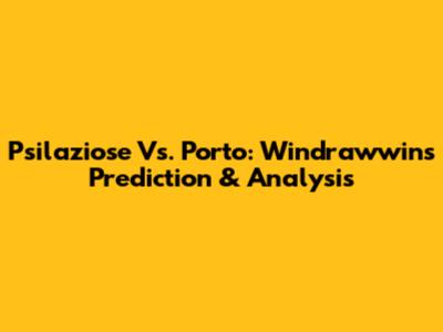 Psilaziose Vs. Porto: Windrawwin's Prediction & Analysis