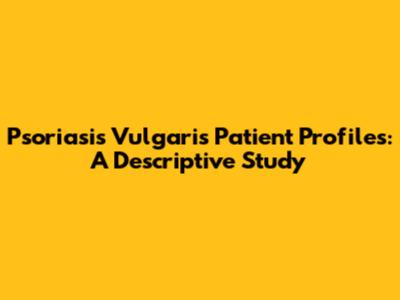 Psoriasis Vulgaris Patient Profiles: A Descriptive Study