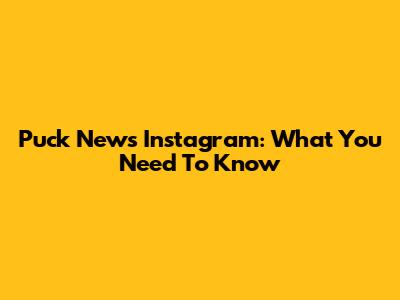 Puck News Instagram: What You Need To Know