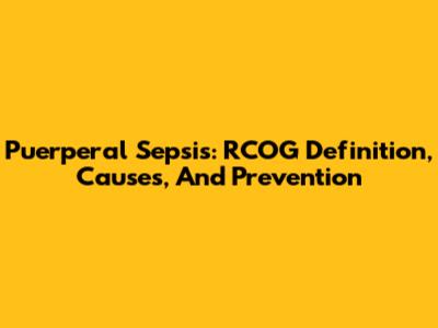 Puerperal Sepsis: RCOG Definition, Causes, And Prevention