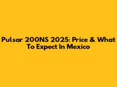 Pulsar 200NS 2025: Price & What To Expect In Mexico