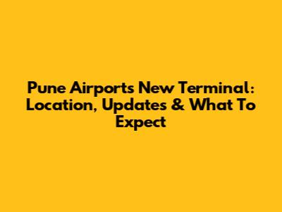 Pune Airport's New Terminal: Location, Updates & What To Expect