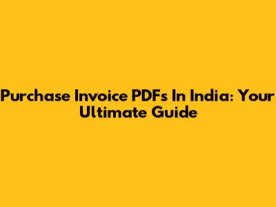 Purchase Invoice PDFs In India: Your Ultimate Guide