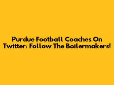 Purdue Football Coaches On Twitter: Follow The Boilermakers!