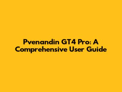 Pvenandin GT4 Pro: A Comprehensive User Guide