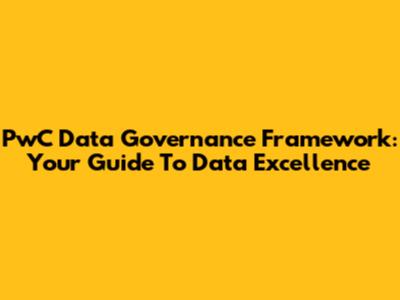 PwC Data Governance Framework: Your Guide To Data Excellence