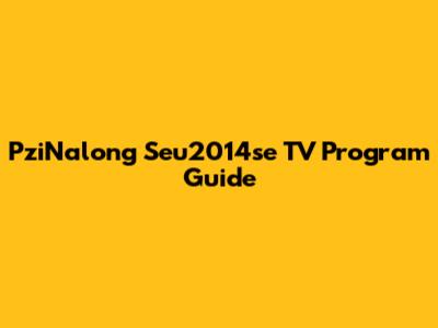 PziNalong Seu2014se TV Program Guide
