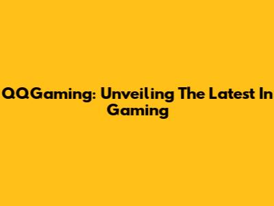 QQGaming: Unveiling The Latest In Gaming