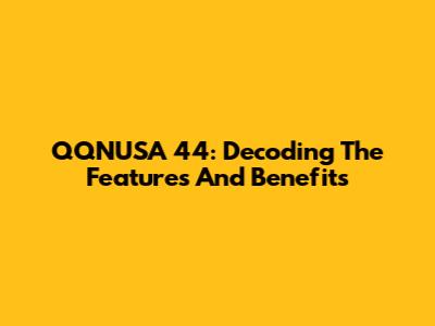 QQNUSA 44: Decoding The Features And Benefits