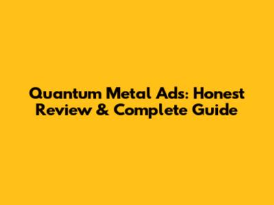 Quantum Metal Ads: Honest Review & Complete Guide