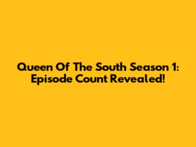 Queen Of The South Season 1: Episode Count Revealed!