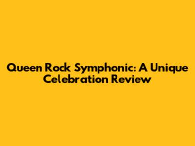 Queen Rock Symphonic: A Unique Celebration Review