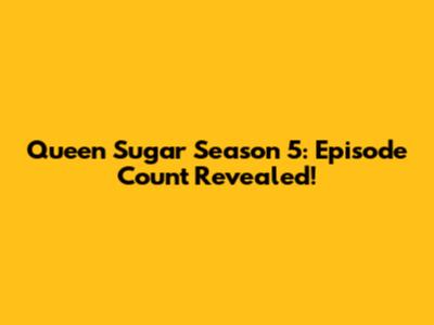 Queen Sugar Season 5: Episode Count Revealed!