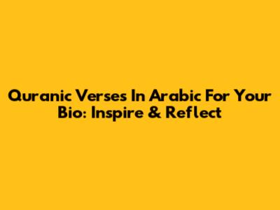Quranic Verses In Arabic For Your Bio: Inspire & Reflect
