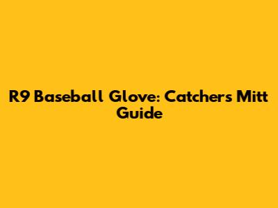 R9 Baseball Glove: Catcher's Mitt Guide