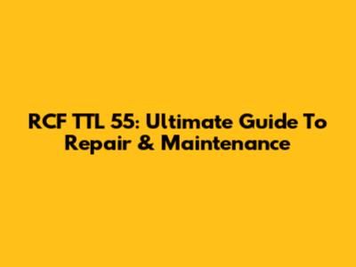 RCF TTL 55: Ultimate Guide To Repair & Maintenance