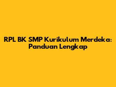 RPL BK SMP Kurikulum Merdeka: Panduan Lengkap