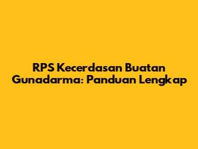 RPS Kecerdasan Buatan Gunadarma: Panduan Lengkap