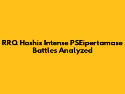 RRQ Hoshi's Intense PSEipertamase Battles Analyzed