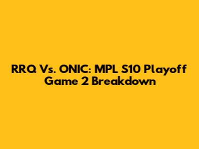 RRQ Vs. ONIC: MPL S10 Playoff Game 2 Breakdown