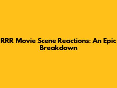 RRR Movie Scene Reactions: An Epic Breakdown