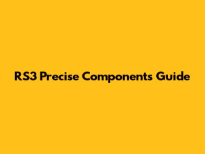 RS3 Precise Components Guide