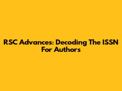 RSC Advances: Decoding The ISSN For Authors