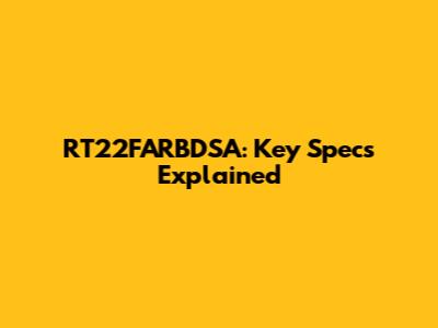 RT22FARBDSA: Key Specs Explained