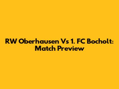RW Oberhausen Vs 1. FC Bocholt: Match Preview