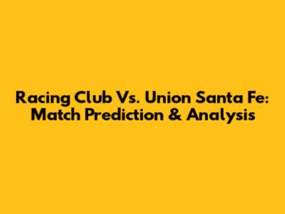 Racing Club Vs. Union Santa Fe: Match Prediction & Analysis