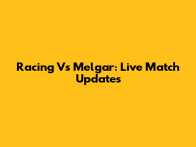 Racing Vs Melgar: Live Match Updates