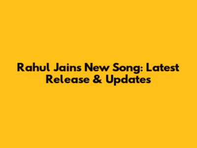 Rahul Jain's New Song: Latest Release & Updates