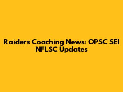Raiders Coaching News: OPSC SEI NFLSC Updates
