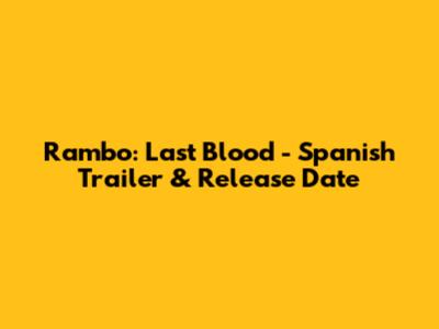 Rambo: Last Blood - Spanish Trailer & Release Date