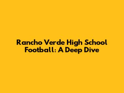 Rancho Verde High School Football: A Deep Dive