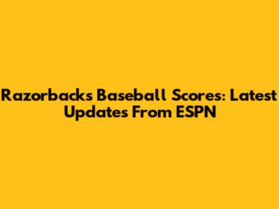 Razorbacks Baseball Scores: Latest Updates From ESPN