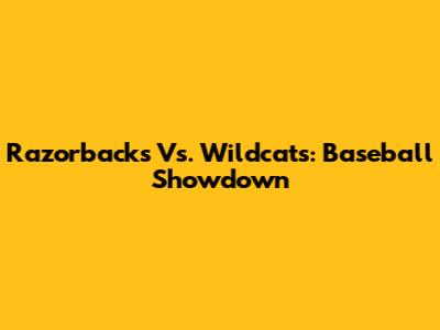 Razorbacks Vs. Wildcats: Baseball Showdown