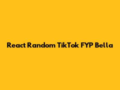 React Random TikTok FYP Bella