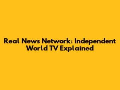 Real News Network: Independent World TV Explained