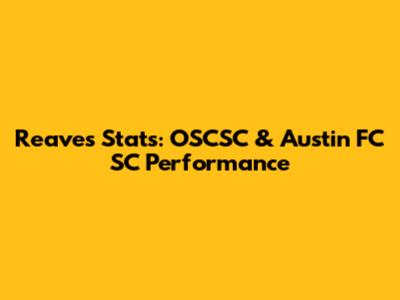 Reaves Stats: OSCSC & Austin FC SC Performance