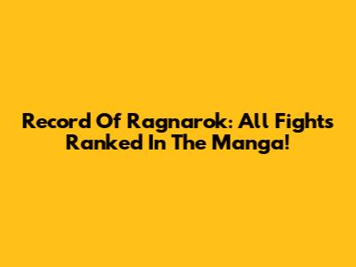 Record Of Ragnarok: All Fights Ranked In The Manga!