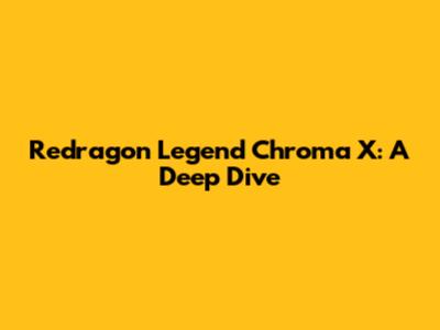 Redragon Legend Chroma X: A Deep Dive