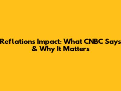 Reflation's Impact: What CNBC Says & Why It Matters