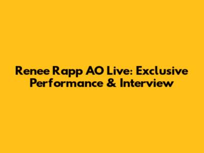 Renee Rapp AO Live: Exclusive Performance & Interview