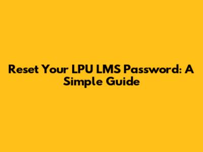 Reset Your LPU LMS Password: A Simple Guide